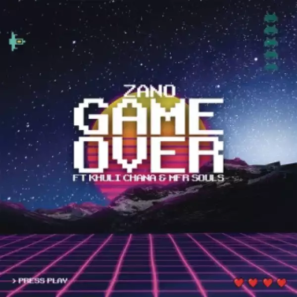 Zano - Game Over ft. Khuli Chana & MFR Souls